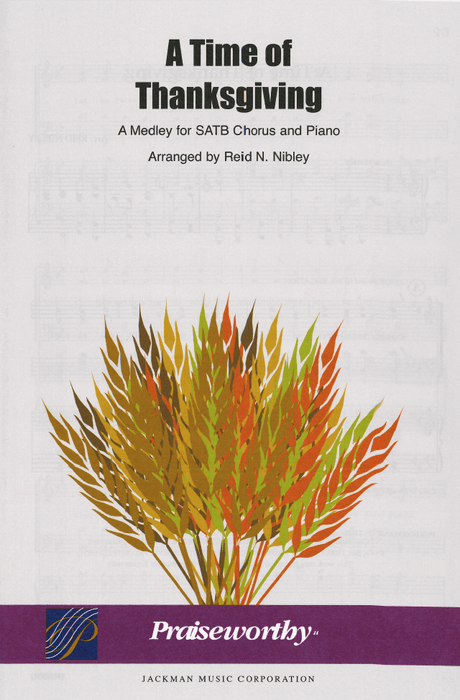 A Time of Thanksgiving Cover. A Medley for SATB Chorus and Piano, arranged by Reid N. Nibley