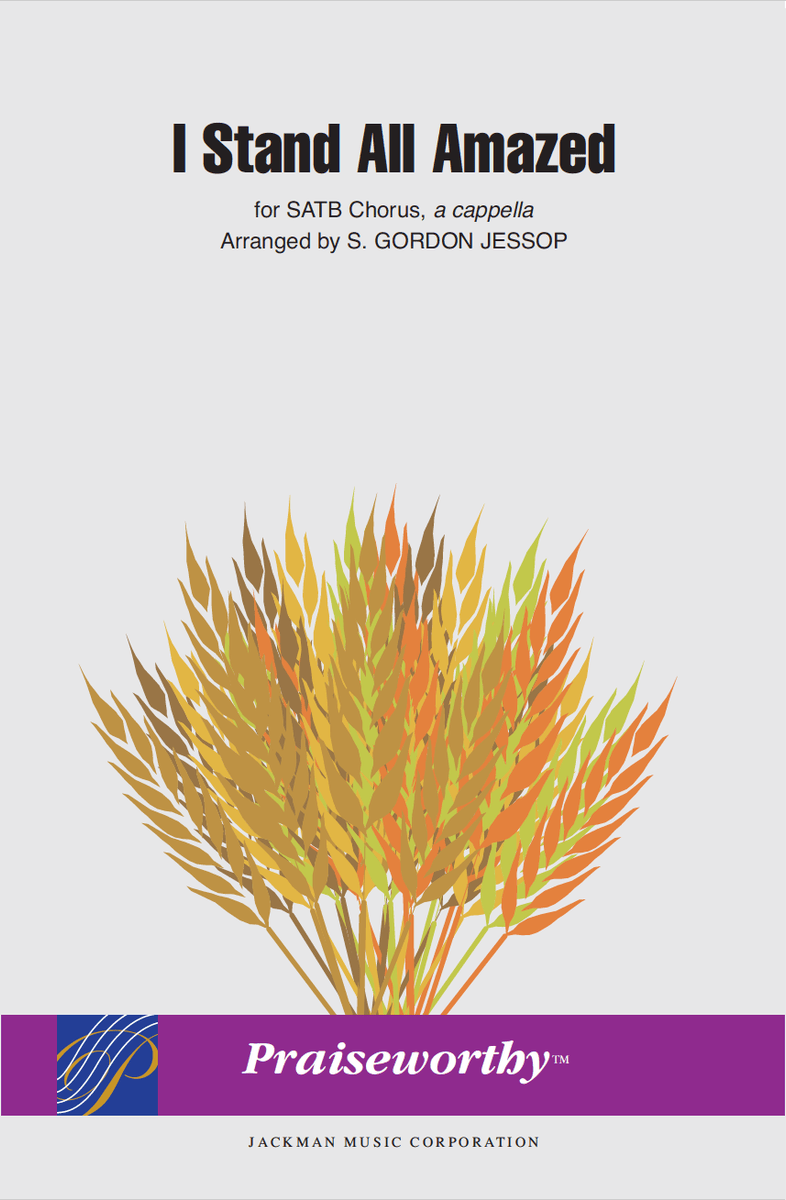 I Stand All Amazed - SATB, a cappella - Jessop — Jackman Music