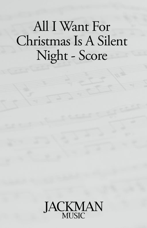 All I Want For Christmas Is A Silent Night - Score | Sheet Music | Jackman Music