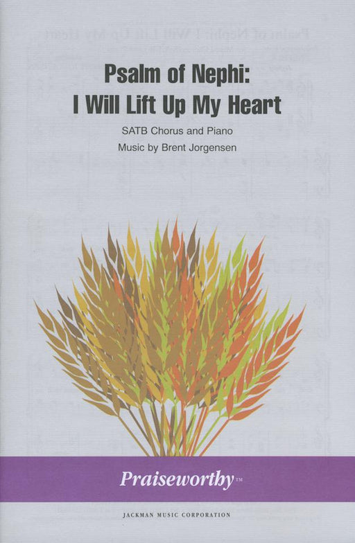 Psalm of Nephi: I Will Lift Up My Heart - SATB | Sheet Music | Jackman Music