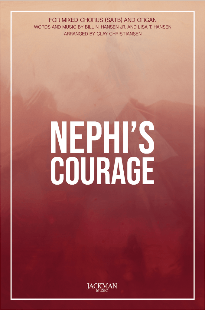 Nephi's Courage - SATB — Jackman Music